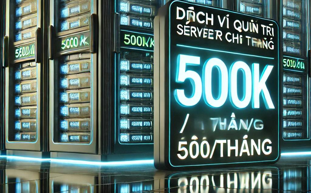 Dịch vụ quản trị server chỉ từ 500k/tháng